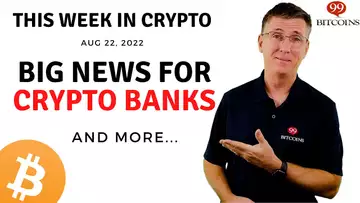 🔴 Big News For Crypto Banks | This Week in Crypto – Aug 22, 2022