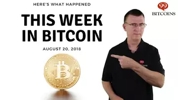 This week in Bitcoin - Aug 20th, 2018