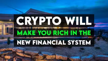 CRYPTO WILL MAKE YOU RICH IN THE NEW FINANCIAL SYSTEM?