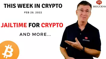 🔴 Jailtime for Crypto | This Week in Crypto – Feb 28, 2022