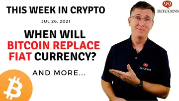 🔴 When Will Bitcoin Replace Fiat Currency? | This Week in Crypto – Jul 26, 2021