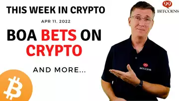 🔴Bank of America Bets on Crypto | This Week in Crypto – Apr 11, 2022