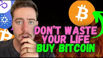 DON'T WASTE YOUR LIFE, GO BUY BITCOIN