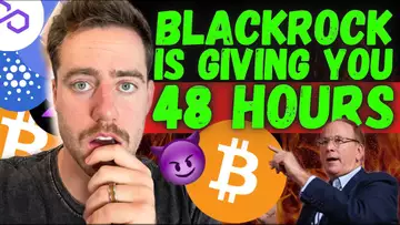 BLACKROCK JUST DID THE UNTHINKABLE! 48 HOURS UNTIL BITCOIN CHANGES FOREVER!