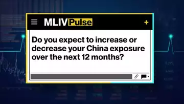 MLIV PULSE: Increase or Decrease China Exposure Over Next 12 Months?