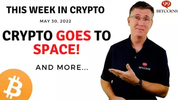 🔴Crypto Goes to Space! | This Week in Crypto – May 30, 2022