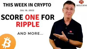 🔴Score One for Ripple | This Week in Crypto – Jul 18, 2022