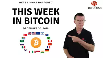 This week in Bitcoin - Dec 10th, 2018