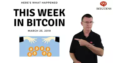This week in Bitcoin - Mar 25th, 2019
