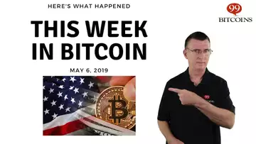 This week in Bitcoin - May 6th, 2019