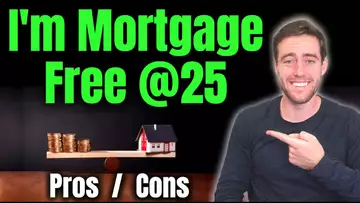 Pros And Cons To Paying Off Your Mortgage Early! I Payed Off My Mortgage At 25!
