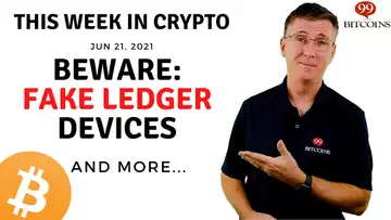 🔴 BEWARE: Fake Ledger Devices | This Week in Crypto – Jun 21, 2021