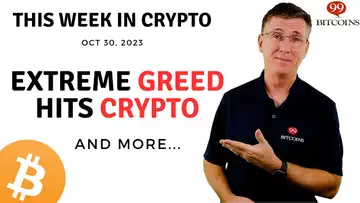 🔴 Extreme Greed Hits Crypto | This Week in Crypto – Oct 30, 2023