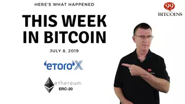 This week in Bitcoin - July 8th, 2019